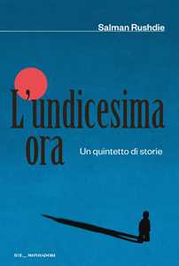 Libro L'undicesima ora. Un quintetto di storie Salman Rushdie