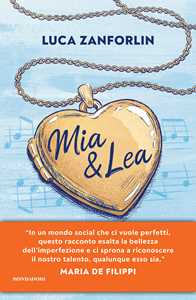 Libro Mia & Lea. La vita è una canzone Luca Zanforlin