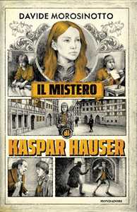 Libro Il mistero di Kaspar Hauser Davide Morosinotto