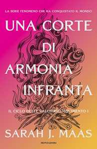 Libro Una corte di armonia infranta. Il ciclo delle Valchirie: movimento I Sarah J. Maas