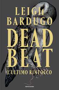 Libro Dead Beat. L'ultimo rintocco Leigh Bardugo
