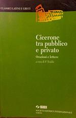 Cicerone tra pubblico e privato. Orazioni e lettere. Per i Licei e gli Ist. Magistrali