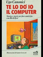 Te lo do' io il computer. Storia e storie per fare amicizia con Bit e Byte