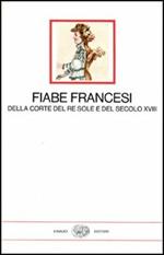 Fiabe francesi della corte del re Sole e del secolo XVIII