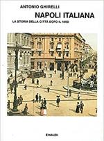 Napoli italiana. La storia della città dopo il 1860