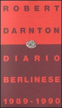 Diario berlinese 1989-1990 - Robert Darnton - Libro - Einaudi - Einaudi  contemporanea