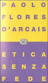 Etica senza fede - Paolo Flores D'Arcais - copertina