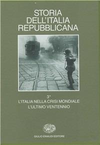 Storia dell'Italia repubblicana. L'Italia nella crisi mondiale. L'ultimo ventennio. Vol. 3\2: Istituzioni, politiche, culture. - copertina