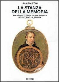 La stanza della memoria. Modelli letterali e iconografici nell'età della stampa - Lina Bolzoni - copertina