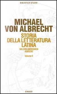 Storia della letteratura latina. Vol. 2: Letteratura dell'Età augustea e della prima età imperiale. - Michael von Albrecht - copertina