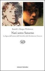 Nati sotto Saturno. La figura dell'artista dall'antichità alla Rivoluzione francese