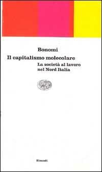 Il capitalismo molecolare. La società al lavoro nel nord Italia - Aldo Bonomi - 3