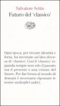 Futuro del «classico» - Salvatore Settis - 2