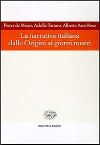 La narrativa italiana dalle origini ai giorni nostri - Pieter De Meijer,Achille Tartaro,Alberto Asor Rosa - copertina