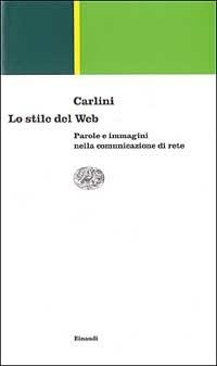 Lo stile del Web. Parole e immagini nella comunicazione di rete - Franco Carlini - copertina