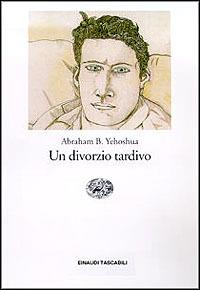 Un divorzio tardivo - Abraham B. Yehoshua - 4