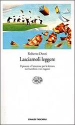 Lasciamoli leggere. Il piacere e l'interesse per la lettura nei bambini e nei ragazzi