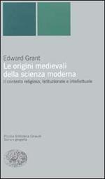 Le origini medievali della scienza moderna. Il contesto religioso, istituzionale e intellettuale