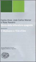 Storia della letteratura spagnola. Vol. 1: Il Medioevo e l'età d'oro.