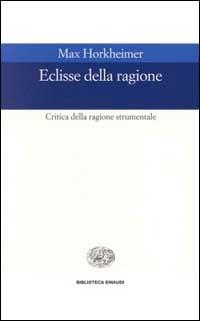 Eclissi della ragione. Critica della ragione strumentale - Max Horkheimer - copertina