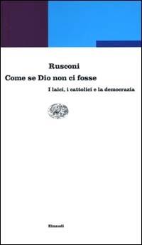 Come se Dio non ci fosse. I laici, i cattolici e la democrazia - Gian Enrico Rusconi - copertina