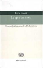 Le spie del cielo. Oroscopi, lunari e almanacchi nell'Italia moderna
