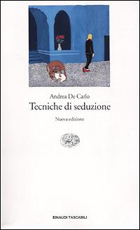 Tecniche di seduzione - Andrea De Carlo - copertina