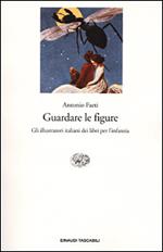 Guardare le figure. Gli illustratori italiani dei libri per l'infanzia