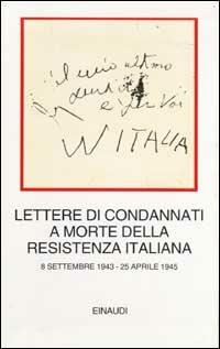 Lettere di condannati a morte della Resistenza italiana. 8 settembre 1943-25 aprile 1945 - copertina