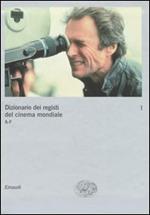 Dizionario dei registi del cinema mondiale. Vol. 1: A-F.