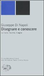 Disegnare e conoscere. La mano, l'occhio, il segno