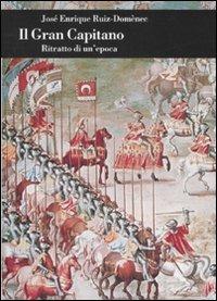 Il Gran Capitano. Ritratto di un'epoca - José Enrique Ruiz-Domènec - copertina