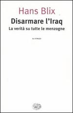 Disarmare l'Iraq. La verità su tutte le menzogne