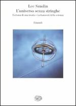 L' universo senza stringhe. Fortuna di una teoria e turbamenti della scienza