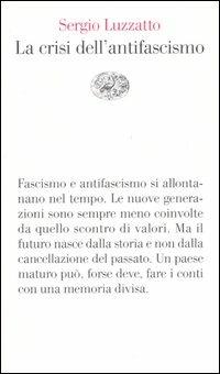 La crisi dell'antifascismo - Sergio Luzzatto - copertina