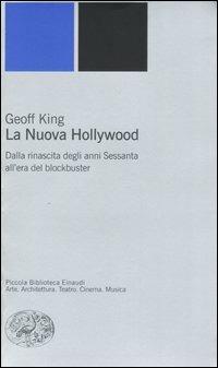 La nuova Hollywood. Dalla rinascita degli anni Sessanta all'era del blockbuster - Geoff King - copertina