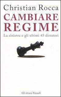 Cambiare regime. La sinistra e gli ultimi 45 dittatori - Christian Rocca - 3