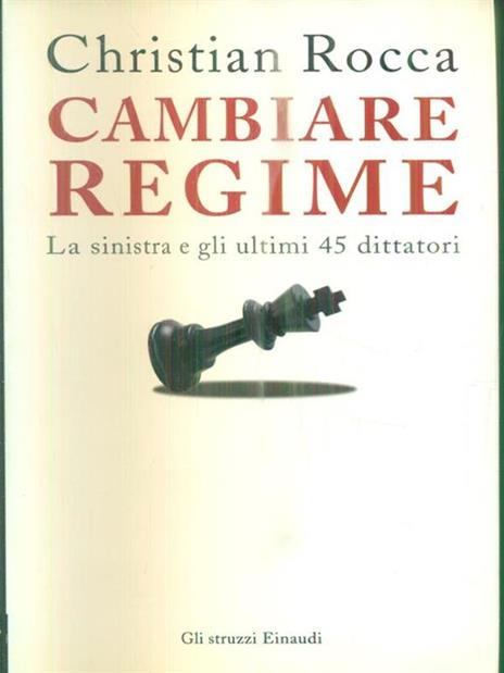 Cambiare regime. La sinistra e gli ultimi 45 dittatori - Christian Rocca - copertina