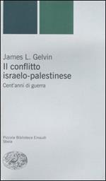 Il conflitto israelo-palestinese. Cent'anni di guerra