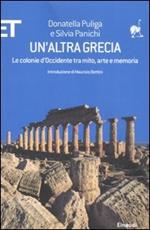 Un' altra Grecia. Le colonie d'Occidente tra mito, arte e memoria