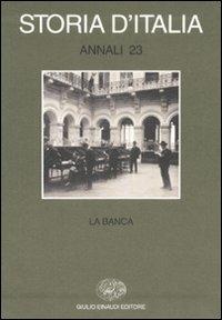 Storia d'Italia. Annali. Vol. 23: La banca. - 2