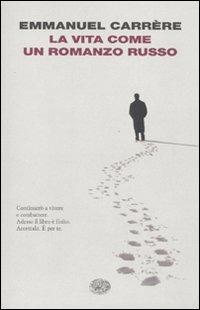 La vita come un romanzo russo - Emmanuel Carrère - copertina