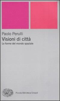 Visioni di città. Le forme del mondo spaziale - Paolo Perulli - copertina