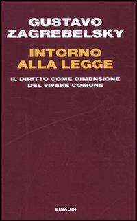 Intorno alla legge. Il diritto come dimensione del vivere comune - Gustavo Zagrebelsky - 3