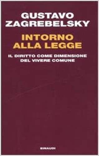 Intorno alla legge. Il diritto come dimensione del vivere comune - Gustavo Zagrebelsky - copertina