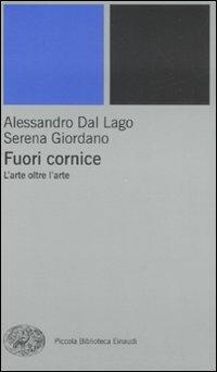 Fuori cornice. L'arte oltre l'arte - Alessandro Dal Lago,Serena Giordano - copertina