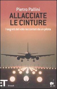 Allacciate le cinture. I segreti del volo raccontati da un pilota - Pietro Pallini - copertina