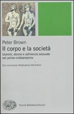 Il corpo e la società. Uomini, donne e astinenza sessuale nei primi secoli cristiani