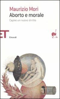 Aborto e morale. Capire un nuovo diritto - Maurizio Mori - copertina