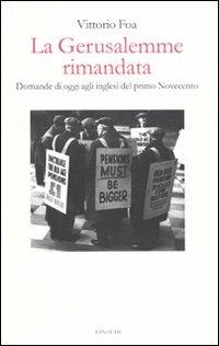 La Gerusalemme rimandata. Domande di oggi agli inglesi del primo Novecento - Vittorio Foa - copertina